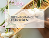 FREE Ebook - The Importance Of Estrogen