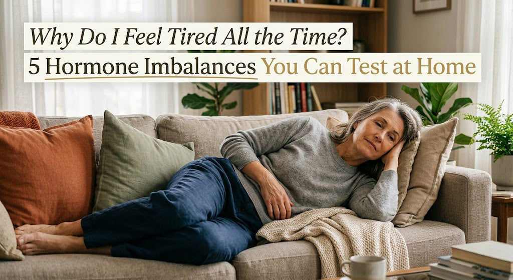 Why Do I Feel Tired All the Time? 5 Hormone Imbalances You Can Test at Home