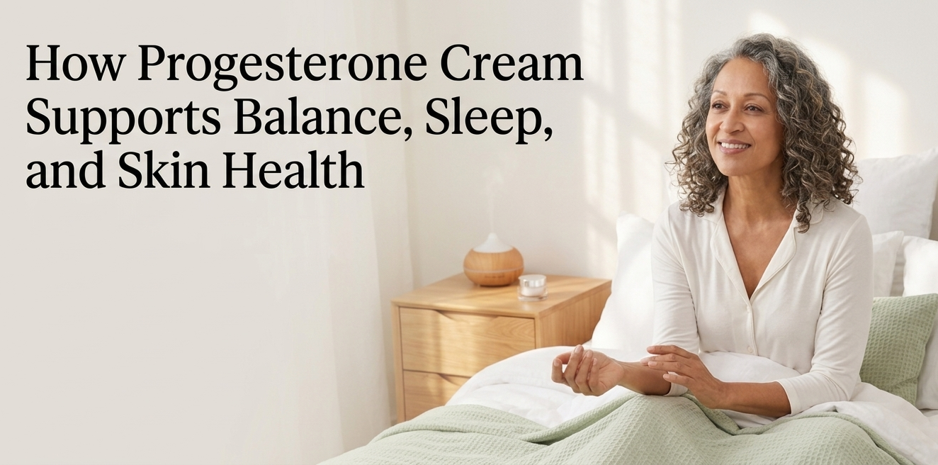 How Progesterone Cream Supports Balance, Sleep, and Skin Healt