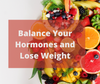FREE Ebook - How to Balance Your Hormones and Lose Weight